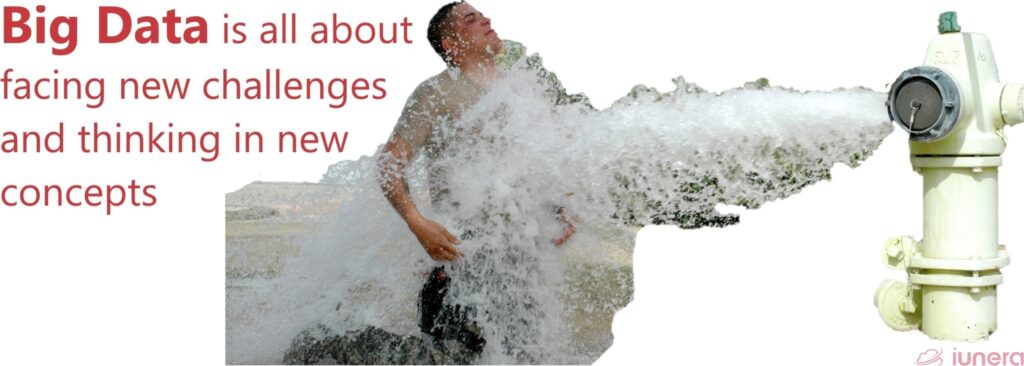 Concepts and characteristics of Big Data are similar to facing and utiliing the water of an uncontrolled open hydrant. In order to utilize the Big Data one needs the right concepts and provide solutions with the proper characteristics.